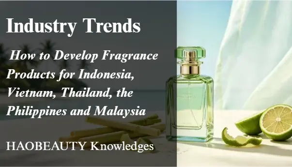 How to Develop Fragrance Products for Indonesia, Vietnam, Thailand, the Philippines and Malaysia: A Guide for Working with Custom Perfume Manufacturers